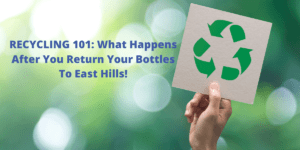 What happens to your bottles after you recycle them at East Hills!